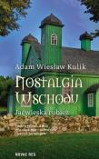 Nostalgia Wschodu. Jaćwieska rubież. Autor: Kulik Adam Wiesław. Dadada.pl Okładka książki Nostalgia Wschodu. Jaćwieska rubież