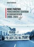 Nowe Państwo. Porozumienie Centrum w dokumentach (1990?2001). Autor: Chmielecki Adam. Dadada.pl Okładka książki Nowe Państwo. Porozumienie Centrum w dokumentach (1990?2001)