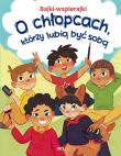 O chłopcach, którzy lubią być sobą. Bajki-wspierajki. Autor: Paszkiewicz Anna. Dadada.pl Okładka książki O chłopcach, którzy lubią być sobą. Bajki-wspierajki