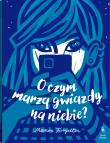 Okładka książki O czym marzą gwiazdy na niebie?