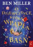 O dziewczynce, która wpadła w baśń. Autor: Miller Ben, Ewa Rosa. Dadada.pl Okładka książki O dziewczynce, która wpadła w baśń