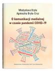 O komunikacji medialnej w czasie pandemii COVID-19. Autor: Władysława Bryła, Bryła-Cruz Agnieszka. Dadada.pl Okładka książki O komunikacji medialnej w czasie pandemii COVID-19