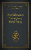 O naśladowaniu Najświętszej Maryi Panny. Autor: Ks. Alexandre - Joseph de Rouville. Dadada.pl Okładka książki O naśladowaniu Najświętszej Maryi Panny