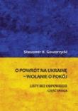 O powrót na Ukrainę wołanie o pokój Część 2. Autor: Goworzycki Sławomir N.. Dadada.pl Okładka książki O powrót na Ukrainę wołanie o pokój Część 2