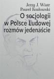 O socjologii w Polsce Ludowej rozmów jedenaście. Autor: Wiatr Jerzy J., Paweł Kozłowski (red.). Dadada.pl Okładka książki O socjologii w Polsce Ludowej rozmów jedenaście