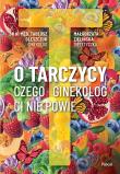O tarczycy. Czego ginekolog ci nie powie. Autor: Oleszczuk Tadeusz, Zielińska Małgorzata. Dadada.pl Okładka książki O tarczycy. Czego ginekolog ci nie powie