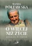 O więcej niż życie. Autor: Wanda Półtawska. Dadada.pl Okładka książki O więcej niż życie