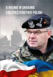 O wojnie w Ukrainie i bezpieczeństwie Polski. Autor: Waldemar Skrzypczak, JOANNA SOBCZYK-PAJĄK. Dadada.pl Okładka książki O wojnie w Ukrainie i bezpieczeństwie Polski