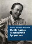 O Zofii Kossak w konspiracji i prywatnie. Autor: Grott Wojciech, Kłodziński Marcin, Węglińska Wirginia. Dadada.pl Okładka książki O Zofii Kossak w konspiracji i prywatnie
