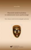 Obecność sztuki teatralnej w codzienności życia.... Autor: Teresa Wilk. Dadada.pl Okładka książki Obecność sztuki teatralnej w codzienności życia...