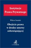 Okładka książki OBEJŚCIE PRAWA W DRODZE UMOWY ZOBOWIĄZUJĄCEJ - Instytucje