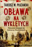 Obława na Wyklętych. Polowanie bezpieki na Żołnierzy Niezłomnych. Autor: Płużański Tadeusz M.. Dadada.pl Okładka książki Obława na Wyklętych. Polowanie bezpieki na Żołnierzy Niezłomnych