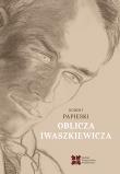 Oblicza Iwaszkiewicza. Autor: Papieski Robert. Dadada.pl Okładka książki Oblicza Iwaszkiewicza