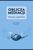 Oblicza mediacji. Wybrane zagadnienia. Autor:   Praca zbiorowa. Dadada.pl Okładka książki Oblicza mediacji. Wybrane zagadnienia