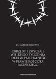 Okładka książki Obrzędy i zwyczaje Wielkiego Tygodnia i okresu paschalnego w prawie Kościoła łacińskiego