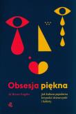 Obsesja piękna. Jak kultura popularna krzywdzi dziewczynki i kobiety wyd. 2023. Autor: Renee Engeln. Dadada.pl Okładka książki Obsesja piękna. Jak kultura popularna krzywdzi dziewczynki i kobiety wyd. 2023