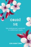 Obudź się. Jak praktykować uważność w codziennym... Autor: Jon Kabat-Zinn. Dadada.pl Okładka książki Obudź się. Jak praktykować uważność w codziennym..