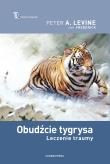 Obudźcie tygrysa. Leczenie traumy. Terapia Traumy wyd. 2. Autor: Peter A. Levine, Ann Fredrick. Dadada.pl Okładka książki Obudźcie tygrysa. Leczenie traumy. Terapia Traumy wyd. 2