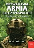 Obywatelska armia Rzeczypospolitej. Autor: Budzisz Marek. Dadada.pl Okładka książki Obywatelska armia Rzeczypospolitej