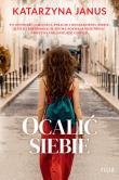 Ocalić siebie. Autor: Katarzyna Janus. Dadada.pl Okładka książki Ocalić siebie