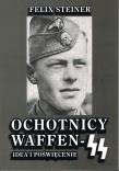 Ochotnicy Waffen - SS Idea i poświęcenie. Autor: Steiner Felix. Dadada.pl Okładka książki Ochotnicy Waffen - SS Idea i poświęcenie