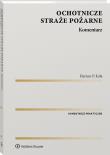 Ochotnicze straże pożarne. Komentarz. Autor: Kała Dariusz. Dadada.pl Okładka książki Ochotnicze straże pożarne. Komentarz