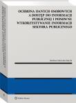 Ochrona danych osobowych a dostęp do informacji publicznej i ponowne wykorzystywanie informacji sektora publicznego. Autor: Sakowska-Baryła Marlena. Dadada.pl Okładka książki Ochrona danych osobowych a dostęp do informacji publicznej i ponowne wykorzystywanie informacji sektora publicznego