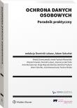 Ochrona danych osobowych. Poradnik praktyczny. Autor: Dominik Lubasz, Chomiczewski Witold, Joanna Łuczak-Tarka, Adam Szkurłat, Kinga Majczak-Górecka, Nowak Anna, Aneta Frydrych, Karolina Przybysz, Julia Wawrzyńczak, Paulina Wirska. Dadada.pl Okładka książki Ochrona danych osobowych. Poradnik praktyczny