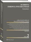 Ochrona zdrowia psychicznego. Komentarz. Autor: Drembkowski Paweł, Kmieciak Błażej, Tymiński Radosław, Grzegorz Krysztofiuk, Radosław Florek, Ireneusz Jelonek, Marcin Kluś, Karolina Komarnicka-Boberska, Kowalski Grzegorz, Krakowiak Damian, Tomasz Kuźma, Anna Lisowska, Dominik Miedziak, Patrycja Pajor, Aleksandra Powierża, Eugeniusz Sobejko, Witold Sobejko, Beata Turzańska-Szacoń, Edyta Wasilewska, Jakub Żaczek. Dadada.pl Okładka książki Ochrona zdrowia psychicznego. Komentarz