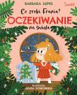 Oczekiwanie na święta. Co zrobi Frania wyd. 2023. Autor: Supeł Barbara. Dadada.pl Okładka książki Oczekiwanie na święta. Co zrobi Frania wyd. 2023