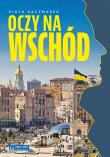 Oczy na Wschód. Autor: Kaczmarek Piotr. Dadada.pl Okładka książki Oczy na Wschód