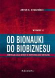 Od bionauki do biobiznesu. Komercjalizacja wiedzy w biotechnologii medycznej (wyd. II). Autor: Artur K. Studziński. Dadada.pl Okładka książki Od bionauki do biobiznesu. Komercjalizacja wiedzy w biotechnologii medycznej (wyd. II)