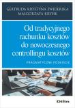 Okładka książki Od tradycyjnego rachunku kosztów do nowoczesnego controllingu kosztów