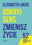 Odkryj sens, zmienisz życie. Autor: Elisabeth Lukas. Dadada.pl Okładka książki Odkryj sens, zmienisz życie