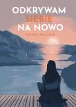 Odkrywam siebie na nowo. Autor: Walasik Celina. Dadada.pl Okładka książki Odkrywam siebie na nowo