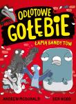 Odlotowe gołębie łapią bandytów. Autor: Andrew McDonald, Ben Wood, Maria Makuch. Dadada.pl Okładka książki Odlotowe gołębie łapią bandytów