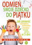 Odmień swoje dziecko do piątku. Autor: Kevin Leman. Dadada.pl Okładka książki Odmień swoje dziecko do piątku