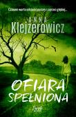 Ofiara spełniona. Autor: Klejzerowicz Anna. Dadada.pl Okładka książki Ofiara spełniona