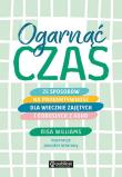 Okładka książki Ogarnąć czas. 25 sposobów na produktywność dla wiecznie zajętych i dorosłych z ADHD