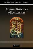 Ojcowie Kościoła o Eucharystii. Autor: Starowieyski Marek. Dadada.pl Okładka książki Ojcowie Kościoła o Eucharystii
