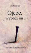Okładka książki Ojcze, wybacz im...