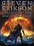 Okaleczony Bóg. Opowieści z Malazańskiej Księg. Autor: Erikson Steven. Dadada.pl Okładka książki Okaleczony Bóg. Opowieści z Malazańskiej Księg