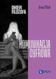Okiem filozofa Komunikacja cyfrowa. Autor: O’Neill Onora. Dadada.pl Okładka książki Okiem filozofa Komunikacja cyfrowa