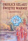 Okolice szlaku Świętej Warmii. Autor: Kisielew Kazimierz, Szalkiewicz Wojciech Krzysztof. Dadada.pl Okładka książki Okolice szlaku Świętej Warmii