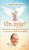 On żyje!. Świadectwo mocy Ducha Świętego w posłudze o. Emiliena Tardifa wyd. 2023. Autor: Angela Musolesi. Dadada.pl Okładka książki On żyje!. Świadectwo mocy Ducha Świętego w posłudze o. Emiliena Tardifa wyd. 2023