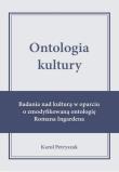 Ontologia kultury. Badania nad kulturą w oparciu... Autor: Karol Petryszak. Dadada.pl Okładka książki Ontologia kultury. Badania nad kulturą w oparciu..