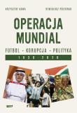 Operacja mundial. Futbol, korupcja, polityka. 1930-2026. Autor: Krzysztof Kawalec, Remigiusz Półtorak. Dadada.pl Okładka książki Operacja mundial. Futbol, korupcja, polityka. 1930-2026
