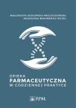 Opieka farmaceutyczna w codziennej praktyce. Autor: Małgorzata Kozłowska-Wojciechowska, Makarewicz-Wujec Magdalena. Dadada.pl Okładka książki Opieka farmaceutyczna w codziennej praktyce