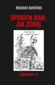 Opowiem wam, jak zginął. Lobotomia 4.0. Autor: Wojciech Sumliński. Dadada.pl Okładka książki Opowiem wam, jak zginął. Lobotomia 4.0