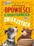 Opowieści o bohaterskich zwierzętach. Autor: Mokrogulska Agnieszka. Dadada.pl Okładka książki Opowieści o bohaterskich zwierzętach